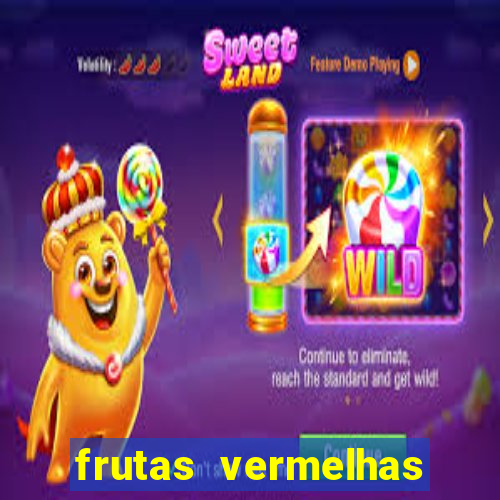 frutas vermelhas nomes e fotos